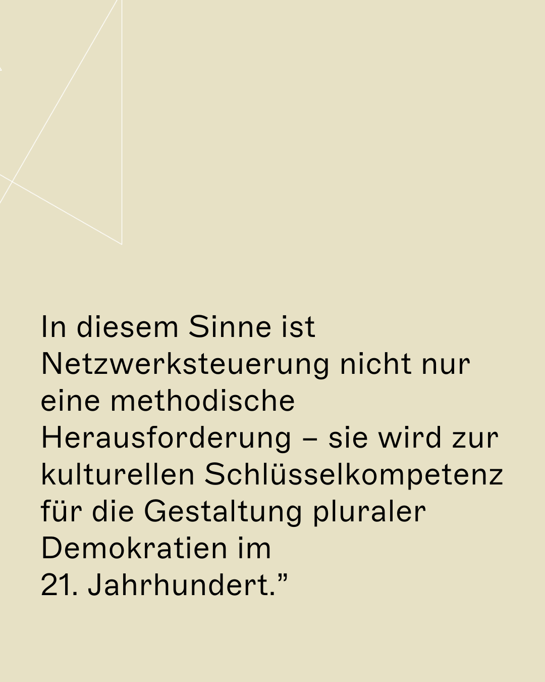 In diesem Sinne ist Netzwerksteuerung nicht nur eine methodische Herausforderung – sie wird zur kulturellen Schlüsselkompetenz für die Gestaltung pluraler Demokratien im 21. Jahrhundert.”
