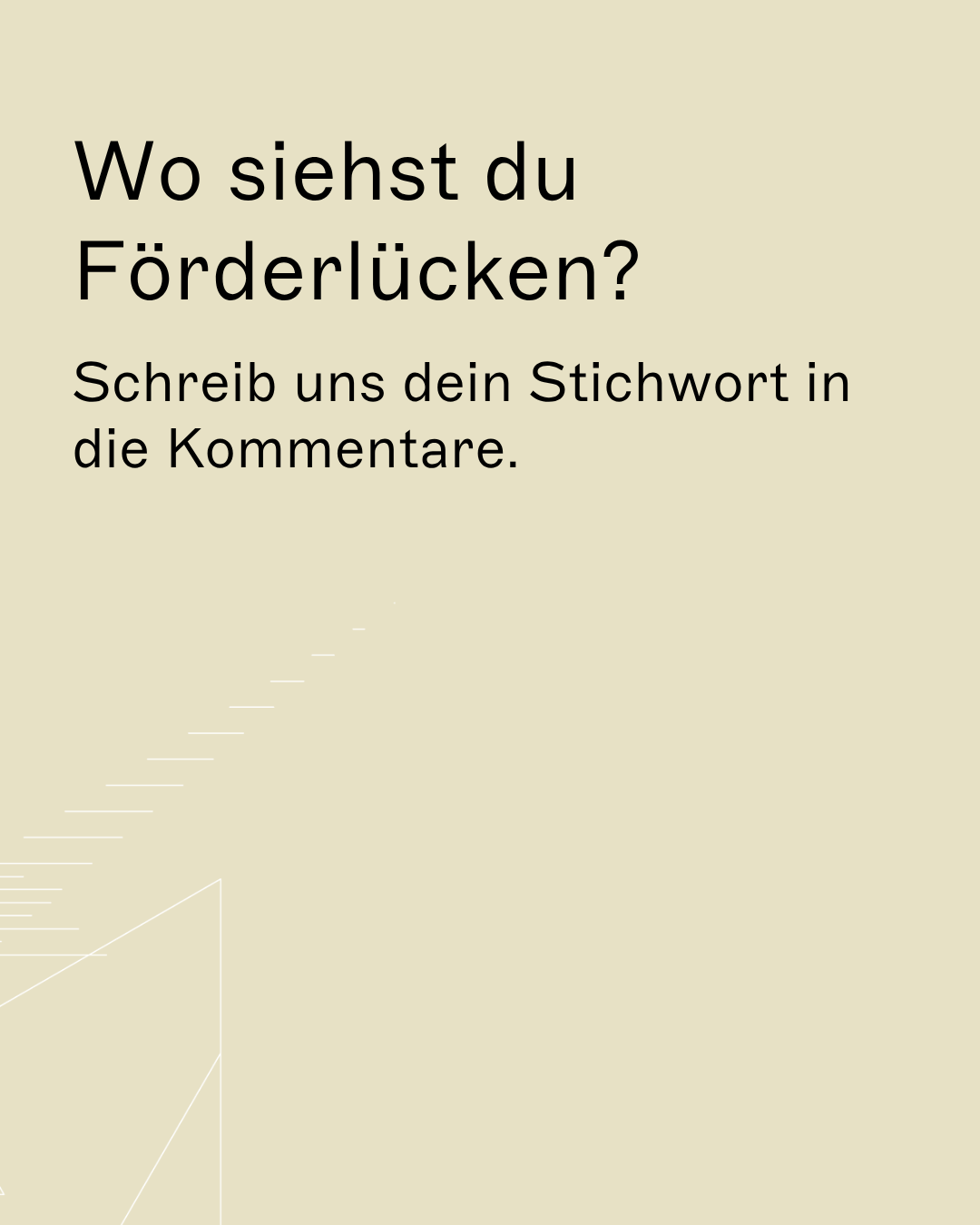 Wo siehst du Förderlücken? Schreib uns dein Stichwort in die Kommentare.