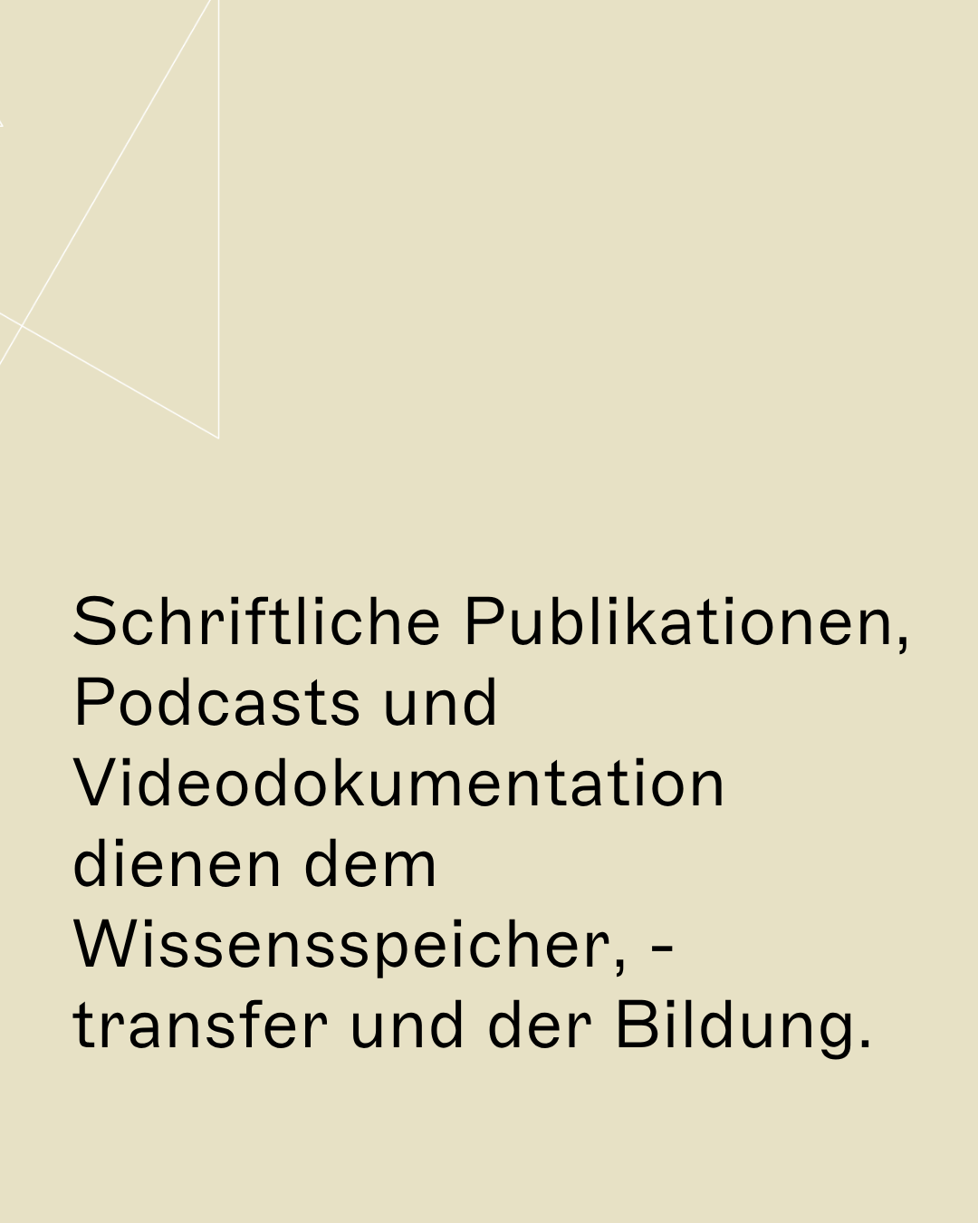 Schriftliche Publikationen, Podcasts und Videodokumentation dienen dem Wissensspeicher, -transfer und der Bildung