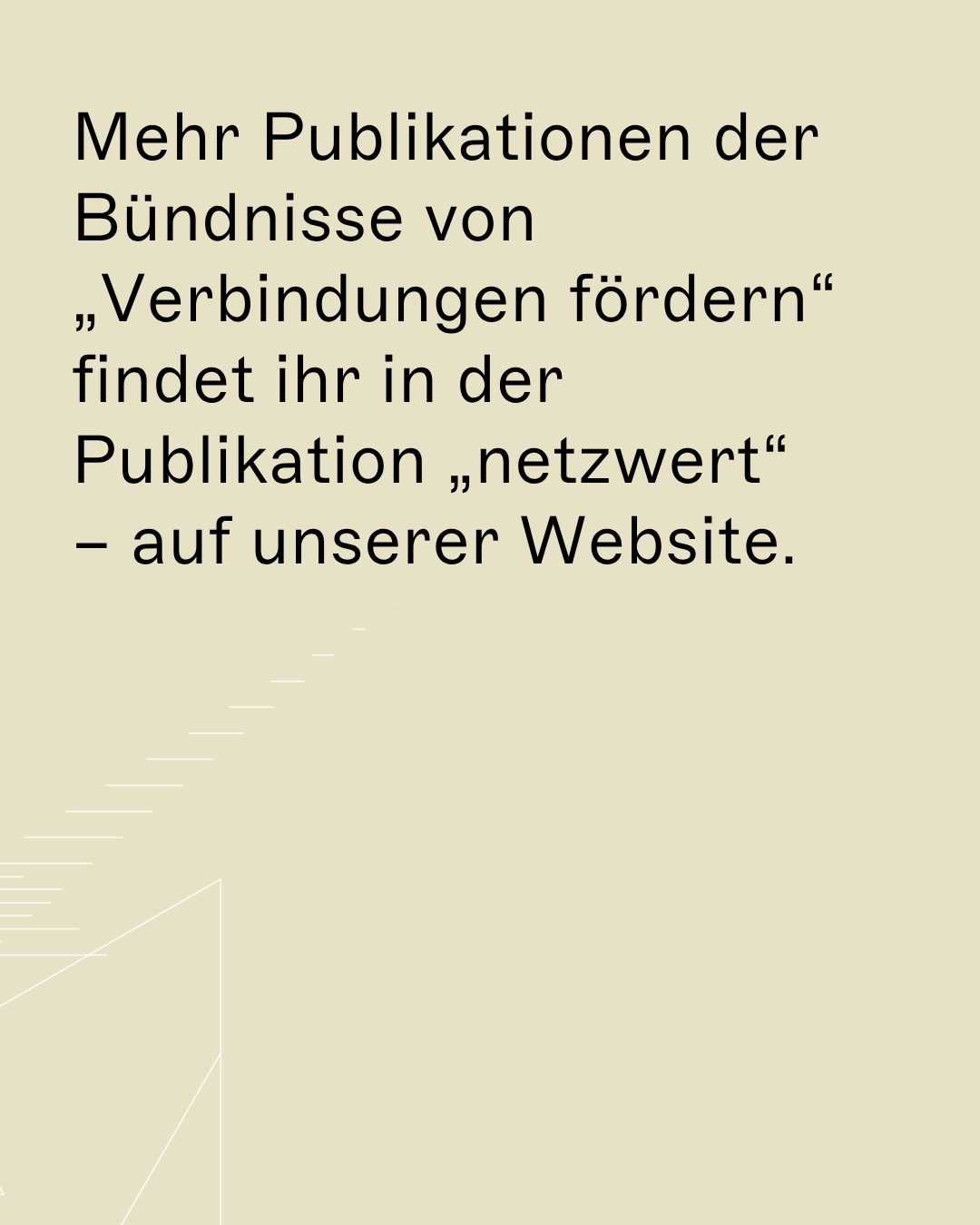 Mehr Publikationen der Bündnisse von „Verbindungen fördern“ findet ihr in der Publikation „netzwert“  – auf unserer Website.